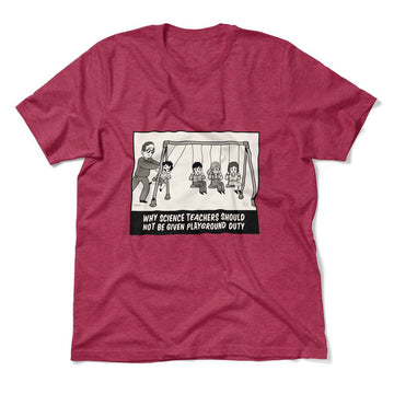Why Science Teachers Should Not Be Given Playground Duty Men/Unisex T-Shirt in Heather Raspberry color